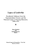 Legacy of leadership : presidential addresses from the Superintendents' Society and the National League of Nursing Education, 1894-1952 /