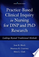 Practice-based clinical Inquiry in nursing for DNP and PhD research : looking beyond traditional methods /