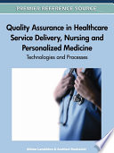 Quality assurance in healthcare service delivery, nursing, and personalized medicine : technologies and processes /