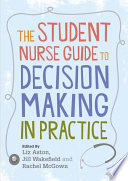 The student nurse guide to decision making in practice