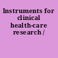 Instruments for clinical health-care research /