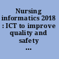 Nursing informatics 2018 : ICT to improve quality and safety at the point of care /
