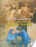 On all frontiers four centuries of Canadian nursing /