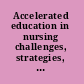Accelerated education in nursing challenges, strategies, and future directions /
