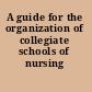 A guide for the organization of collegiate schools of nursing /