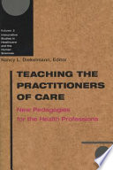 Teaching the practitioners of care new pedagogies for the health professions /