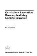 Curriculum revolution : reconceptualizing nursing education.