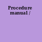 Procedure manual /