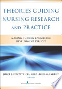 Theories guiding nursing research and practice : making nursing knowledge development explicit /