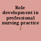 Role development in professional nursing practice /