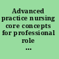 Advanced practice nursing core concepts for professional role development /