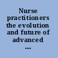 Nurse practitioners the evolution and future of advanced practice /
