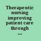 Therapeutic nursing improving patient care through self-awareness and reflection /