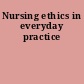 Nursing ethics in everyday practice