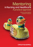 Mentorship in nursing and healthcare a practical approach /