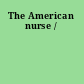 The American nurse /