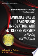 Evidence-based leadership, innovation, and entrepreneurship in nursing and healthcare : a practical guide to success /