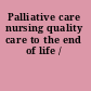 Palliative care nursing quality care to the end of life /