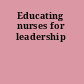 Educating nurses for leadership