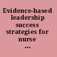 Evidence-based leadership success strategies for nurse administrators, advance practice nurses (apn), and doctors of nursing practice (dnp)