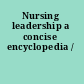 Nursing leadership a concise encyclopedia /