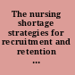 The nursing shortage strategies for recruitment and retention in clinical practice and education /