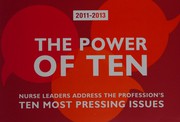 The power of ten, 2011-2013 : nurse leaders address the profession's ten most pressing issues.
