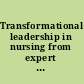 Transformational leadership in nursing from expert clinician to influential leader /