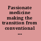 Passionate medicine making the transition from conventional medicine to homeopathy /