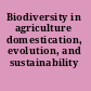Biodiversity in agriculture domestication, evolution, and sustainability /