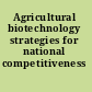 Agricultural biotechnology strategies for national competitiveness /