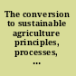 The conversion to sustainable agriculture principles, processes, and practices /