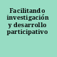 Facilitando investigación y desarrollo participativo