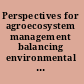 Perspectives for agroecosystem management balancing environmental and socio-economic demands /