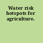 Water risk hotspots for agriculture.