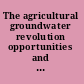 The agricultural groundwater revolution opportunities and threats to development /