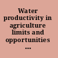 Water productivity in agriculture limits and opportunities for improvement /