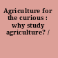 Agriculture for the curious : why study agriculture? /