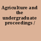 Agriculture and the undergraduate proceedings /