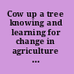 Cow up a tree knowing and learning for change in agriculture :case studies from industrialised countries /