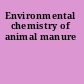 Environmental chemistry of animal manure