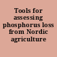 Tools for assessing phosphorus loss from Nordic agriculture