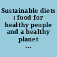 Sustainable diets : food for healthy people and a healthy planet : workshop summary /