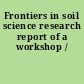 Frontiers in soil science research report of a workshop /