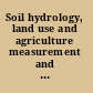 Soil hydrology, land use and agriculture measurement and modelling /