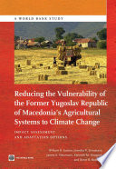 Reducing the vulnerability of FYR Macedonia's agricultural systems to climate change : impact assessment and adaptation options /