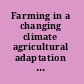 Farming in a changing climate agricultural adaptation in Canada /