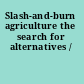 Slash-and-burn agriculture the search for alternatives /