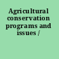Agricultural conservation programs and issues /