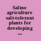 Saline agriculture salt-tolerant plants for developing countries : report of a Panel of the Board on Science and Technology for International Development, Office of International Affairs, National Research Council.
